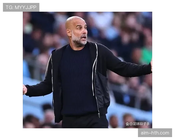 瓜迪奥拉进攻体系深度解析：独特战术理念铸就稳健高效攻势